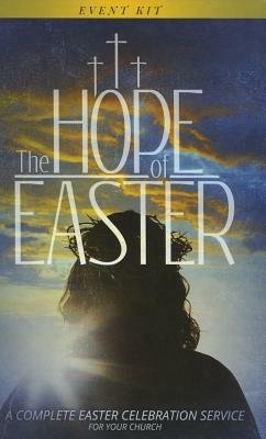 The Hope of Easter Event Kit: A Complete Easter Celebration Service for Your Church by Josh Cooley