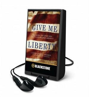 Give Me Liberty: Speakers and Speeches That Have Shaped America by Christopher L. Webber