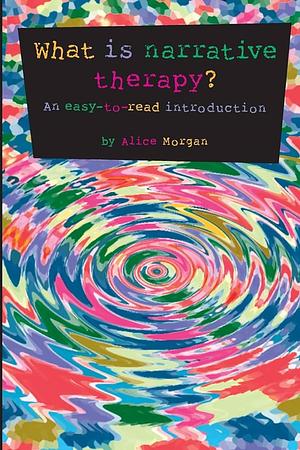 What is Narrative Therapy?  An Easy to Read Introduction by Alice Morgan