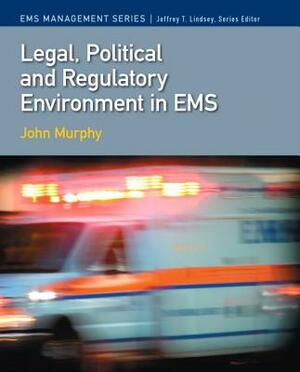Legal, Political & Regulatory Environment in EMS by John Murphy, Jeffrey Lindsey
