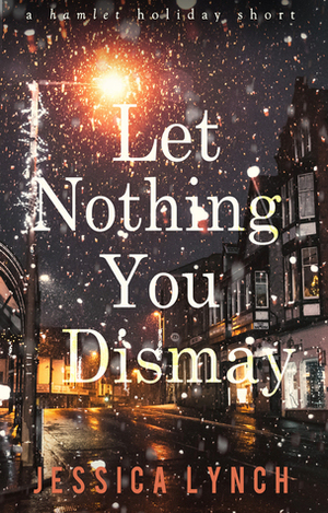 Let Nothing You Dismay by Jessica Lynch