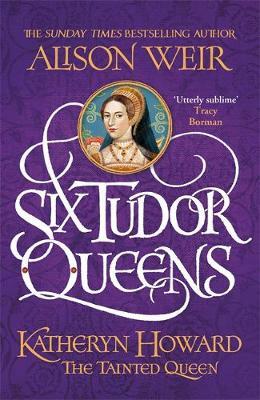 Katheryn Howard: The Tainted Queen by Alison Weir