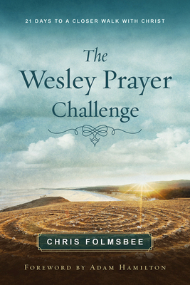 The Wesley Prayer Challenge Participant Book: 21 Days to a Closer Walk with Christ by Chris Folmsbee