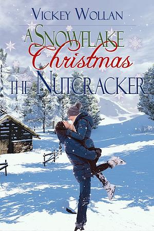 A Snowflake Christmas - The Nutcracker by Vickey Wollan, Vickey Wollan