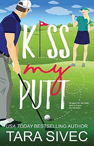 Kiss My Putt by Tara Sivec