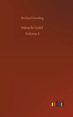 Miracle Gold: Volume 3 by Richard Dowling