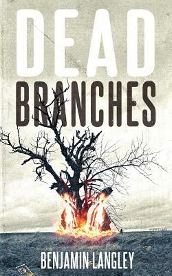 Dead Branches by Benjamin Langley