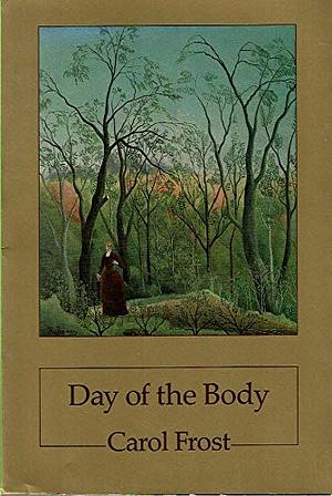 Day of the Body by Carol Frost