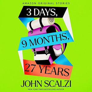 3 Days, 9 Months, 27 Years by John Scalzi