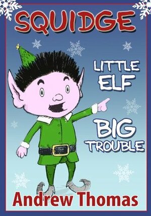 Squidge: Little Elf, Big Trouble by James Lightfoot, Andrew Thomas