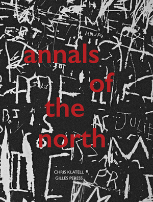 Gilles Peress and Chris Klatell: Annals of the North by Chris Klatell