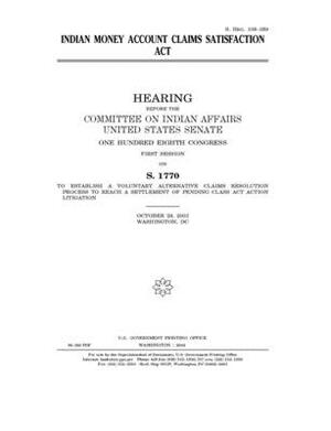Indian Money Account Claims Satisfaction Act by Committee On Indian Affairs (senate), United States Senate, United States Congress