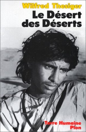 Le Désert Des Déserts: Avec Les Bédouins, Derniers Nomades De L'arabie Du Sud by Wilfred Thesiger, Michèle Bouchet-Forner