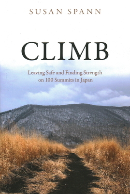 Climb: Leaving Safe and Finding Strength on 100 Summits in Japan by Susan Spann