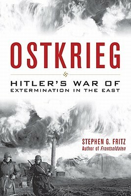 Ostkrieg: Hitler's War of Extermination in the East by Stephen G. Fritz
