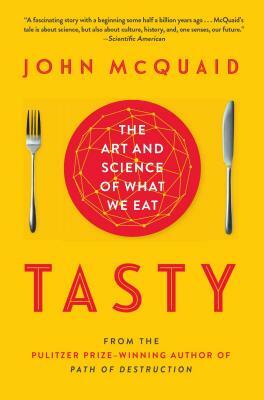 Tasty: The Art and Science of What We Eat by John McQuaid