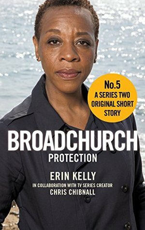 Broadchurch: Protection (Story 5): A Series Two Original Short Story by Chris Chibnall, Erin Kelly