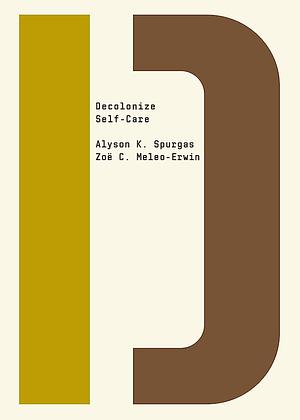 Decolonize Self-Care by Zoë Meleo-Erwin, Alyson K. Spurgas