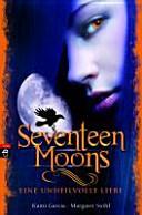 Seventeen moons: eine unheilvolle Liebe by Kami Garcia, Margaret Stohl