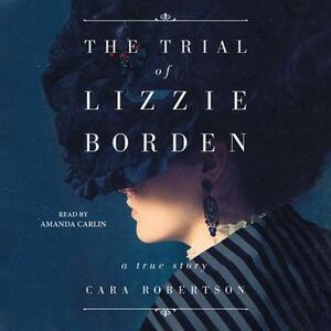 The Trial of Lizzie Borden by Cara Robertson
