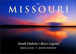 The Missouri: South Dakota's River Legend by Jodi Holley Latza