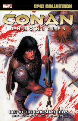 Conan Chronicles Epic Collection Vol. 1: Out of the Darksome Hills by Various, Tom Yeates, Kurt Busiek, Joseph Linsner, Mike Mignola, Cary Nord, Fabian Nicieza, Tom Mandrake, Timothy Truman, Greg Ruth, Eric Powell, Thomas Yeates