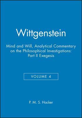 Wittgenstein, Part II: Exegesis 428-693: Mind and Will: Volume 4 of an Analytical Commentary on the Philosophical Investigations by P. M. S. Hacker