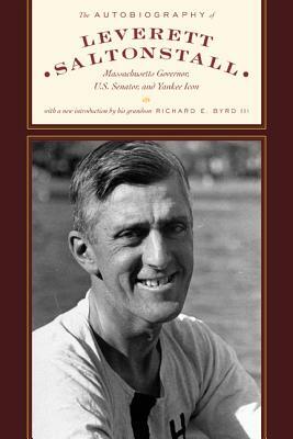 The Autobiography of Leverett Saltonstall: Massachusetts Governor, U.S. Senator, and Yankee Icon by Leverett Saltonstall