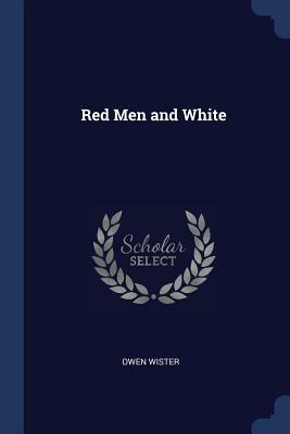 Red Men and White by Owen Wister