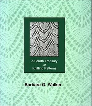 A Fourth Treasury of Knitting Patterns by Barbara G. Walker