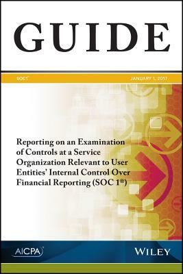 Reporting on an Examination of Controls at a Service Organization Relevant to User Entities' Internal Control Over Financial Reporting (Soc 1) by Aicpa