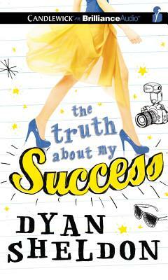 The Truth about My Success by Dyan Sheldon