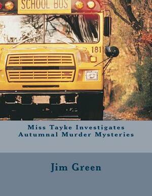 Miss Tayke Investigates Autumnal Murder Mysteries by Jim Green