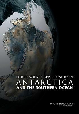 Future Science Opportunities in Antarctica and the Southern Ocean by Division on Earth and Life Studies, Polar Research Board, National Research Council