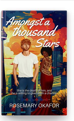 Amongst A Thousand Stars: A Celebrity Billionaire Interracial Romance by Rosemary Okafor, Rosemary Okafor