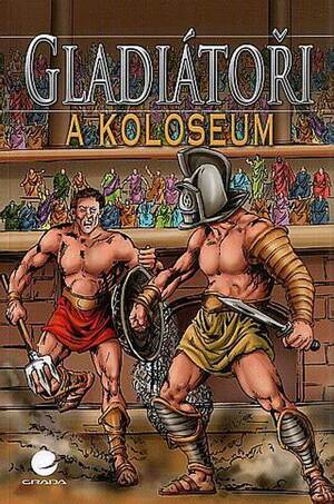 Gladiátoři a Koloseum by Nicholas J. Saunders