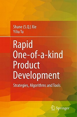 Rapid One-Of-A-Kind Product Development: Strategies, Algorithms and Tools by Yiliu Tu, Shane (Shengquan) Xie