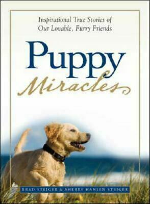 Puppy Miracles: Inspirational True Stories of Our Lovable Furry Friends by Sherry Hansen Steiger, Brad Steiger