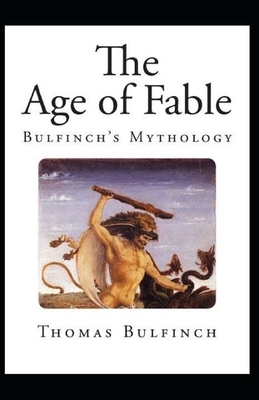 Bulfinch's Mythology, The Age of Fable Annotated by Thomas Bulfinch