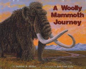 A Woolly Mammoth Journey by Debbie S. Miller