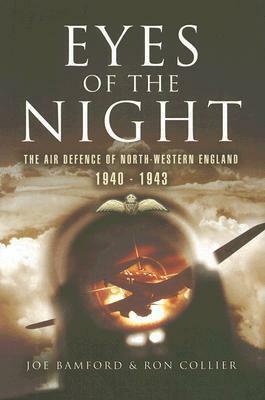 Eyes of the Night: The Air Defence of North-Western England 1940-1943 by Joe Bamford, Ron Collier