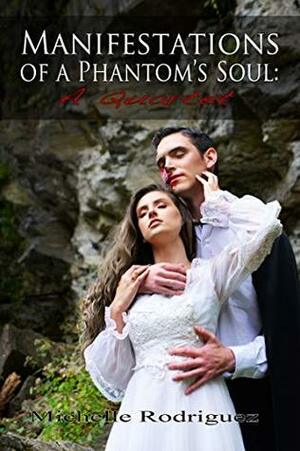 Manifestations of a Phantom's Soul: A Quartet by Michelle Rodriguez, Kaitlin Aitken, Jessica Schwartz