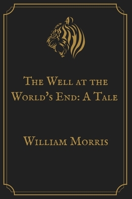 The Well at the World's End: A Tale: Gold Perfect Edition by William Morris