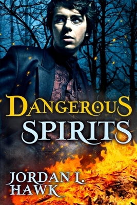 Dangerous Spirits by Jordan L. Hawk