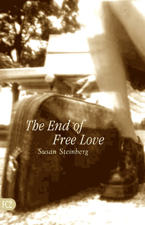 The End of Free Love by Susan Steinberg