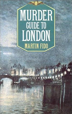 Murder Guide to London by Martin Fido