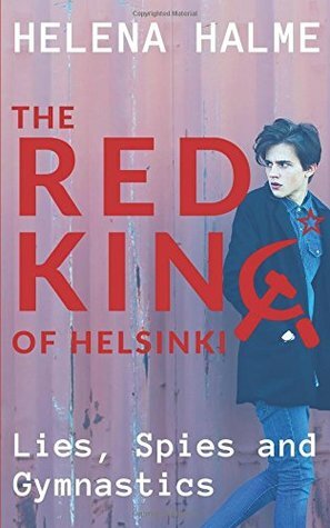 The Red King of Helsinki: Lies, Spies and Gymnastics by Helena Halme