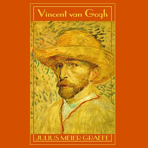 Vincent Van Gogh: A Biography by Julius Meier-Graefe