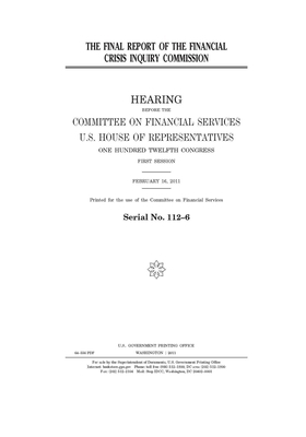 The final report of the Financial Crisis Inquiry Commission by Committee on Financial Services (house), United S. Congress, United States House of Representatives