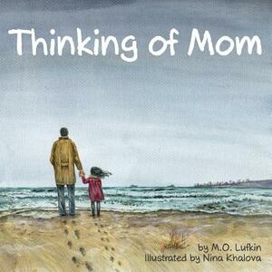 Thinking of Mom: A Children's Picture Book about Coping with Loss by M. O. Lufkin